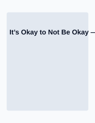 It’s Okay to Not Be Okay — Mental Health template