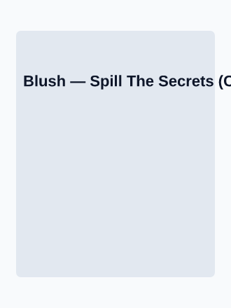 Blush — Spill The Secrets (Cover v11) — Editorial template
