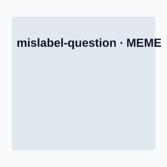 Mislabel + Question — Meme meme template