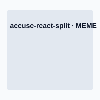 Accuse / React Split — Meme meme template