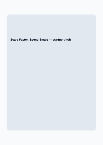 Scale Faster. Spend Smart — Pitch & Investor template