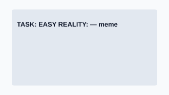 TASK: EASY REALITY: — Memes & Viral social template