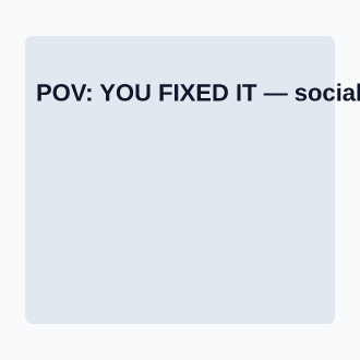 POV: YOU FIXED IT — Memes & Viral social template
